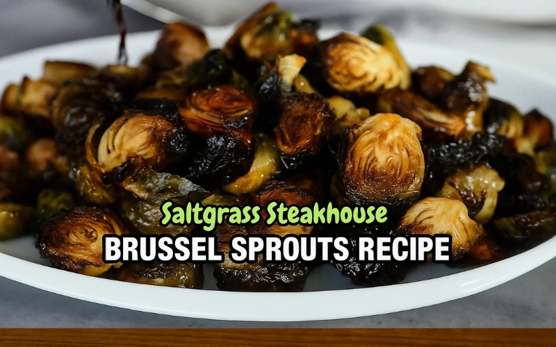 Saltgrass Steakhouse Brussel Sprouts Recipe
